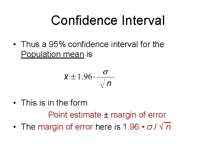 Confidence Interval • Thus a 95% confidence interval for the Population mean is •