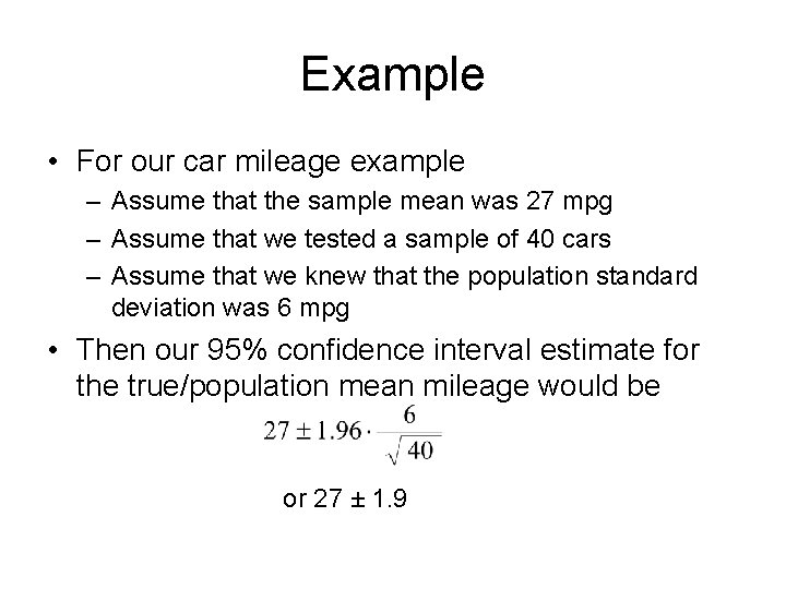 Example • For our car mileage example – Assume that the sample mean was