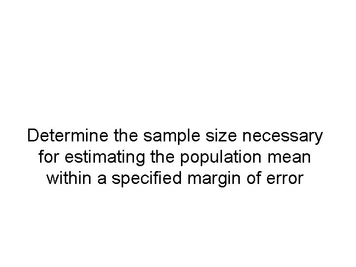 Determine the sample size necessary for estimating the population mean within a specified margin