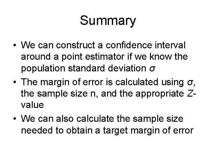 Summary • We can construct a confidence interval around a point estimator if we