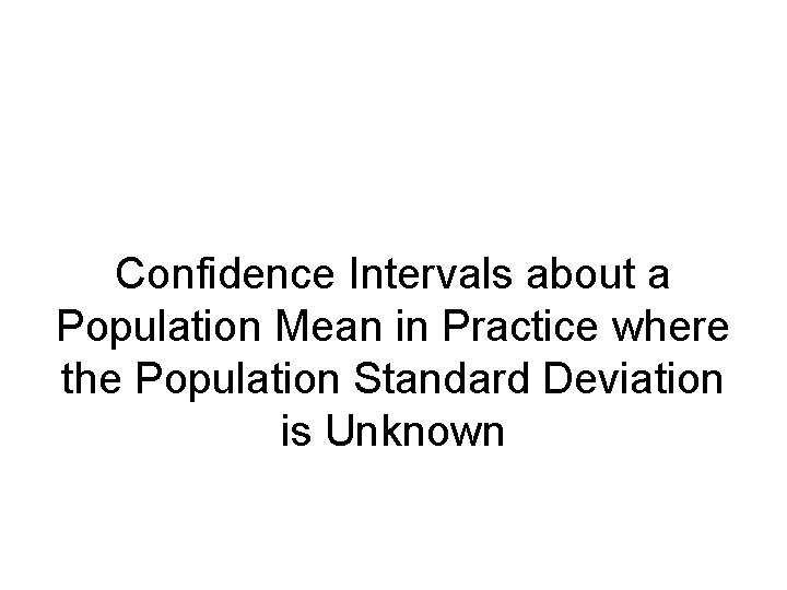Confidence Intervals about a Population Mean in Practice where the Population Standard Deviation is