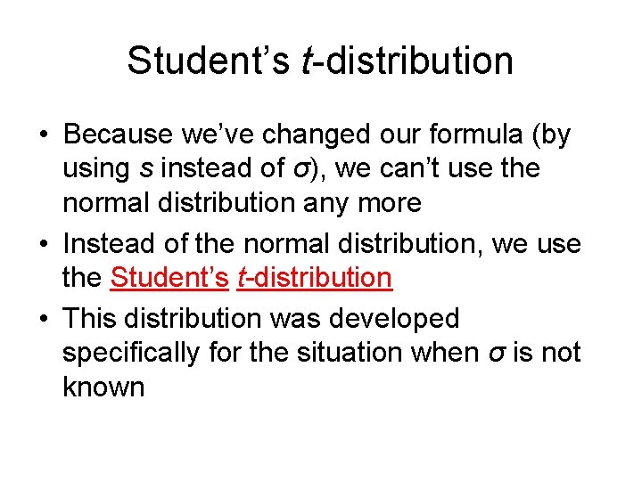 Student’s t-distribution • Because we’ve changed our formula (by using s instead of σ),