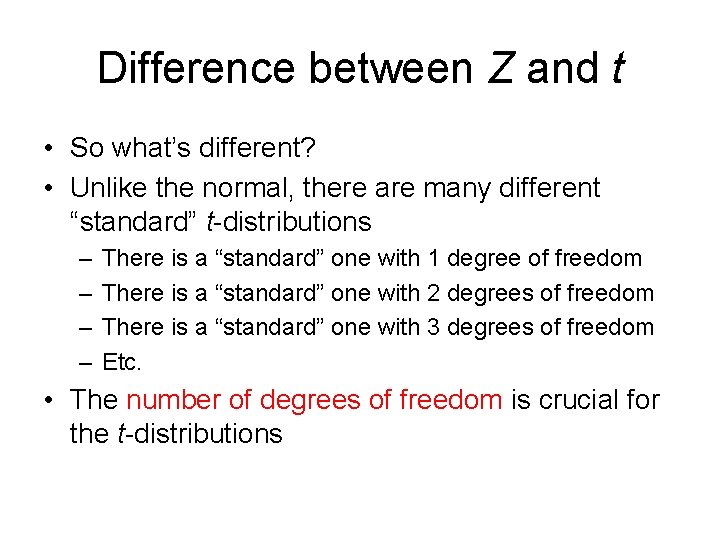Difference between Z and t • So what’s different? • Unlike the normal, there