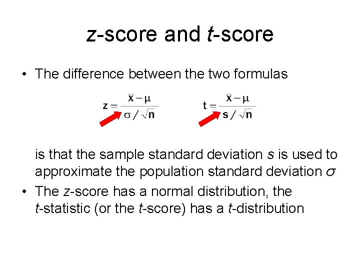z-score and t-score • The difference between the two formulas is that the sample