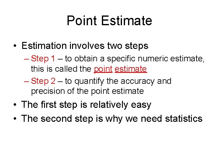 Point Estimate • Estimation involves two steps – Step 1 – to obtain a