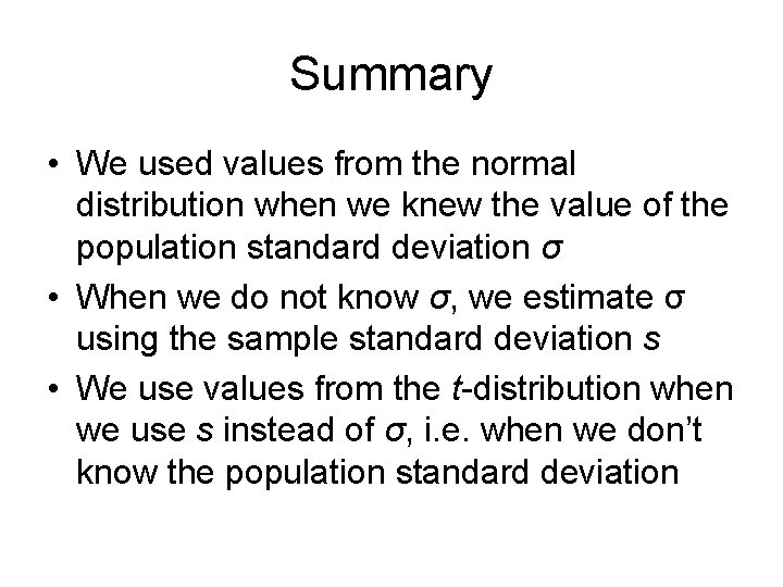Summary • We used values from the normal distribution when we knew the value