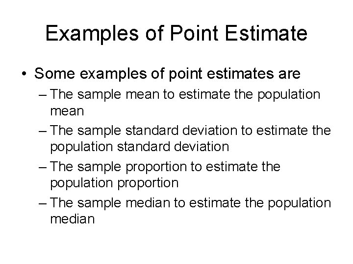 Examples of Point Estimate • Some examples of point estimates are – The sample