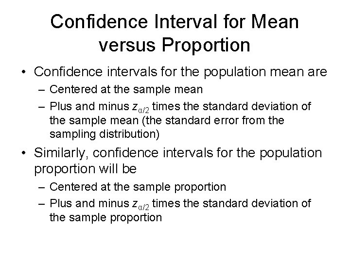 Confidence Interval for Mean versus Proportion • Confidence intervals for the population mean are