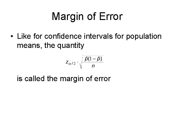 Margin of Error • Like for confidence intervals for population means, the quantity is