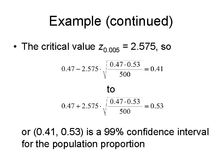 Example (continued) • The critical value z 0. 005 = 2. 575, so to