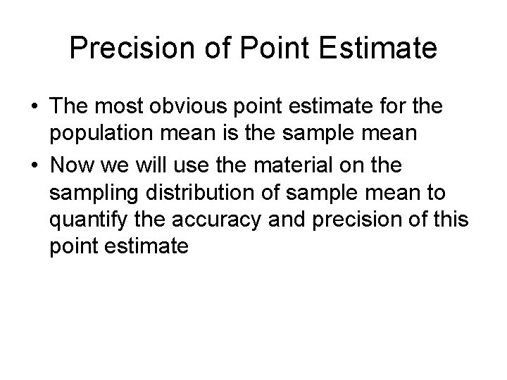 Precision of Point Estimate • The most obvious point estimate for the population mean