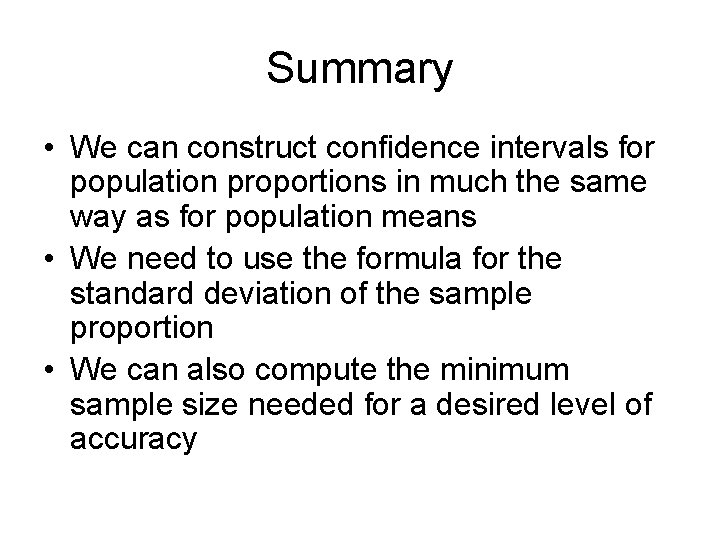 Summary • We can construct confidence intervals for population proportions in much the same