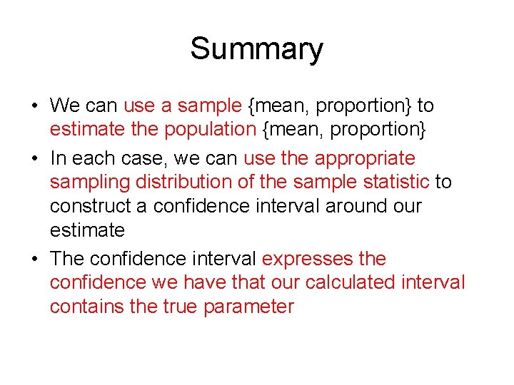 Summary • We can use a sample {mean, proportion} to estimate the population {mean,