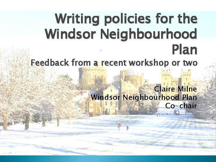 Writing policies for the Windsor Neighbourhood Plan Feedback from a recent workshop or two