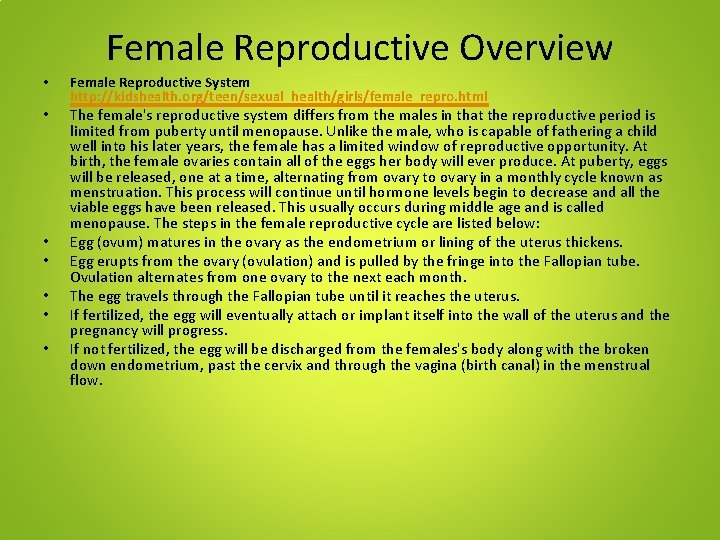 Female Reproductive Overview • • Female Reproductive System http: //kidshealth. org/teen/sexual_health/girls/female_repro. html The female's