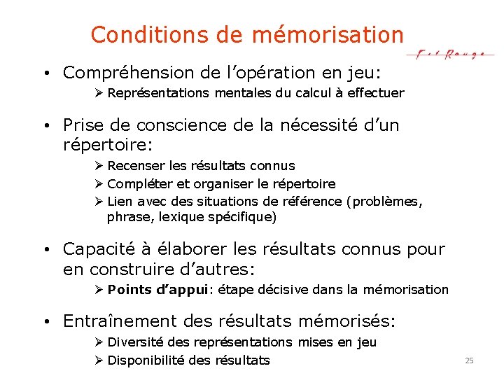 Conditions de mémorisation • Compréhension de l’opération en jeu: Ø Représentations mentales du calcul
