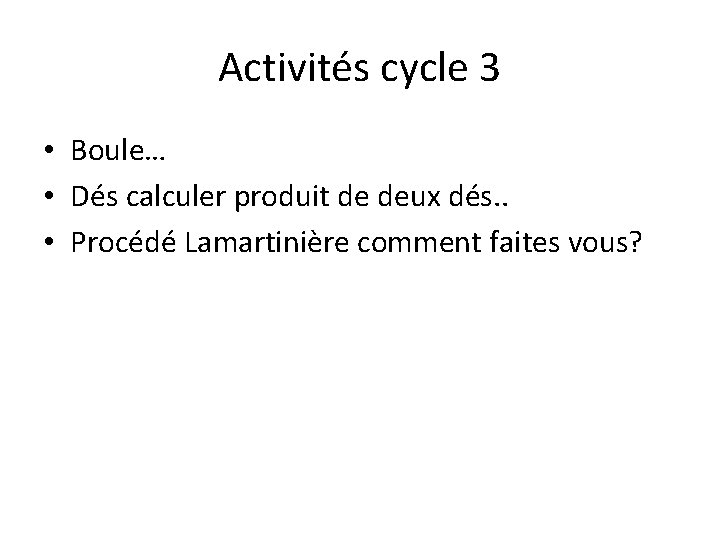 Activités cycle 3 • Boule… • Dés calculer produit de deux dés. . •