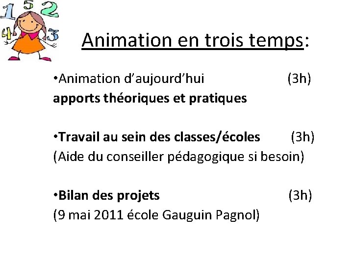 Animation en trois temps: • Animation d’aujourd’hui (3 h) apports théoriques et pratiques •