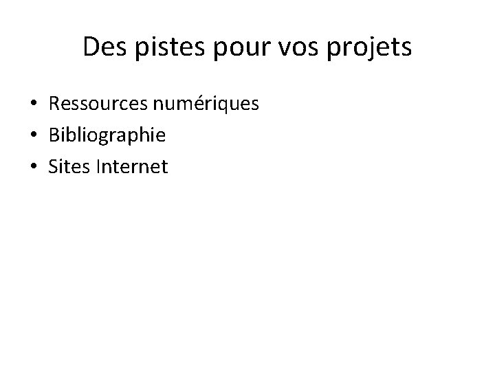 Des pistes pour vos projets • Ressources numériques • Bibliographie • Sites Internet 