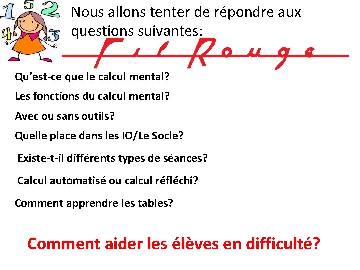 Nous allons tenter de répondre aux questions suivantes: Qu’est-ce que le calcul mental? Les