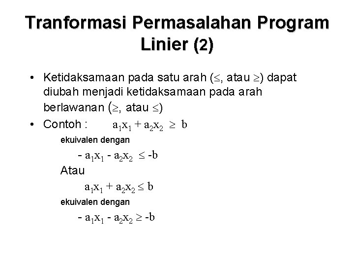 Tranformasi Permasalahan Program Linier (2) • Ketidaksamaan pada satu arah ( , atau )