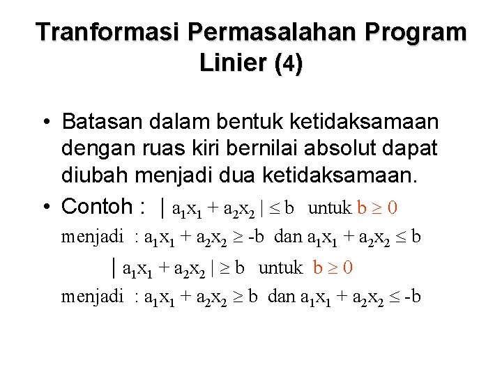 Tranformasi Permasalahan Program Linier (4) • Batasan dalam bentuk ketidaksamaan dengan ruas kiri bernilai