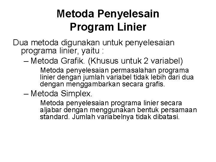 Metoda Penyelesain Program Linier Dua metoda digunakan untuk penyelesaian programa linier, yaitu : –