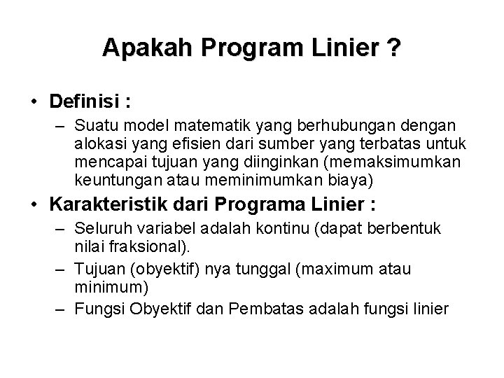 Apakah Program Linier ? • Definisi : – Suatu model matematik yang berhubungan dengan