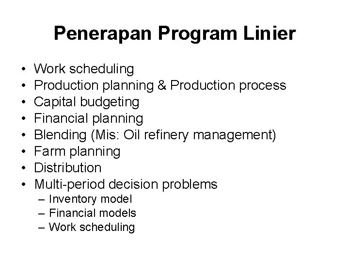 Penerapan Program Linier • • Work scheduling Production planning & Production process Capital budgeting