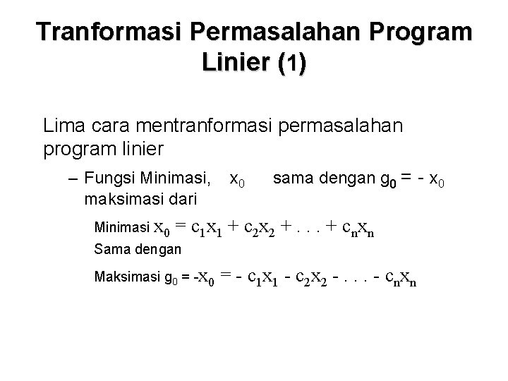 Tranformasi Permasalahan Program Linier (1) Lima cara mentranformasi permasalahan program linier – Fungsi Minimasi,
