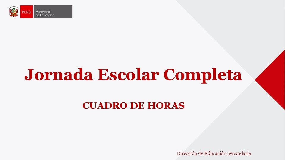 Jornada Escolar Completa CUADRO DE HORAS Dirección de Educación Secundaria Jornada Escolar Completa CUADRO DE HORAS Dirección de Educación Secundaria