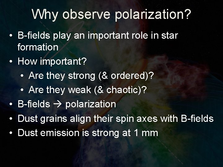 Why observe polarization? • B-fields play an important role in star formation • How Why observe polarization? • B-fields play an important role in star formation • How