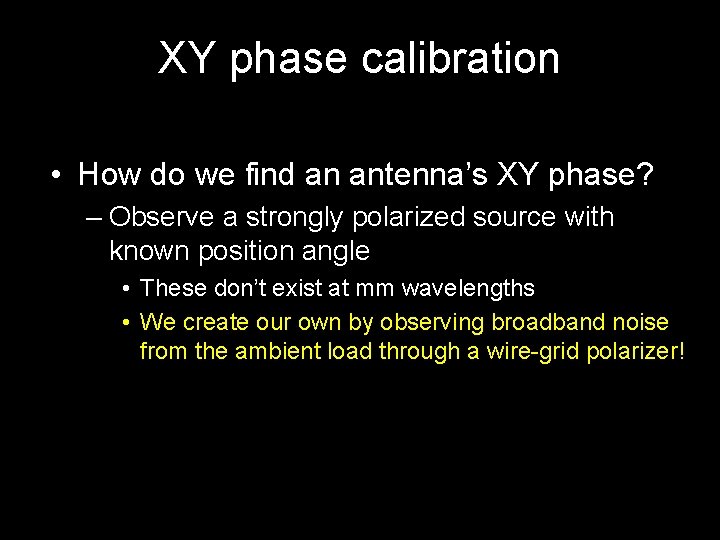 XY phase calibration • How do we find an antenna’s XY phase? – Observe XY phase calibration • How do we find an antenna’s XY phase? – Observe