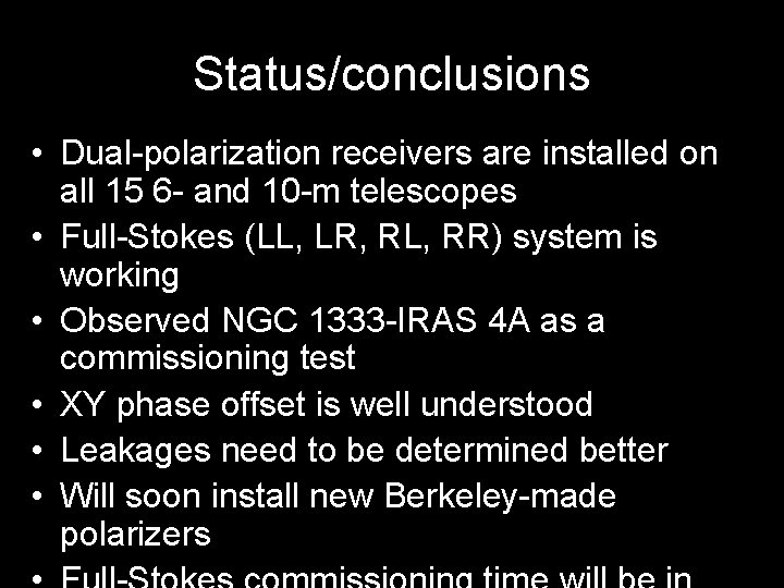Status/conclusions • Dual-polarization receivers are installed on all 15 6 - and 10 -m Status/conclusions • Dual-polarization receivers are installed on all 15 6 - and 10 -m