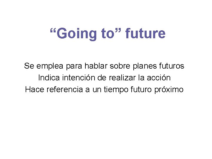 “Going to” future Se emplea para hablar sobre planes futuros Indica intención de realizar