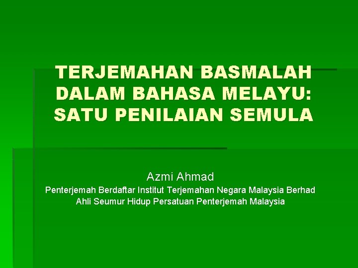 TERJEMAHAN BASMALAH DALAM BAHASA MELAYU: SATU PENILAIAN SEMULA Azmi Ahmad Penterjemah Berdaftar Institut Terjemahan