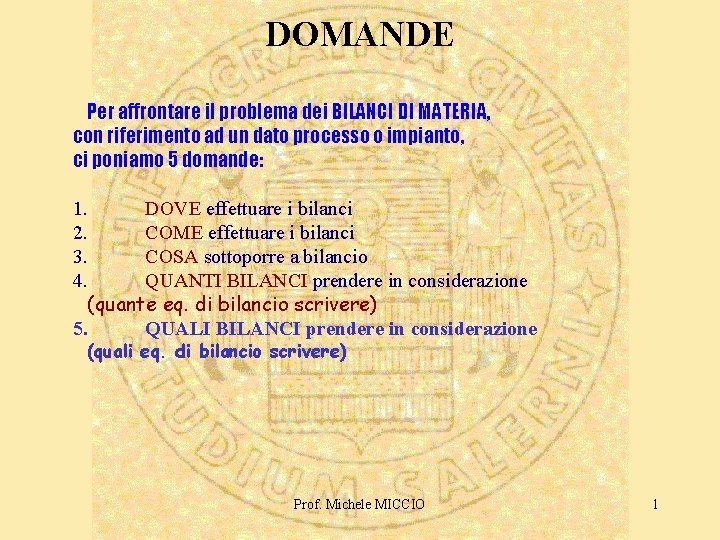 DOMANDE Per affrontare il problema dei BILANCI DI MATERIA, con riferimento ad un dato