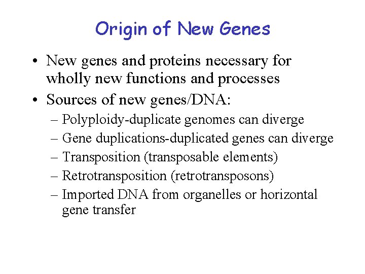 Origin of New Genes • New genes and proteins necessary for wholly new functions