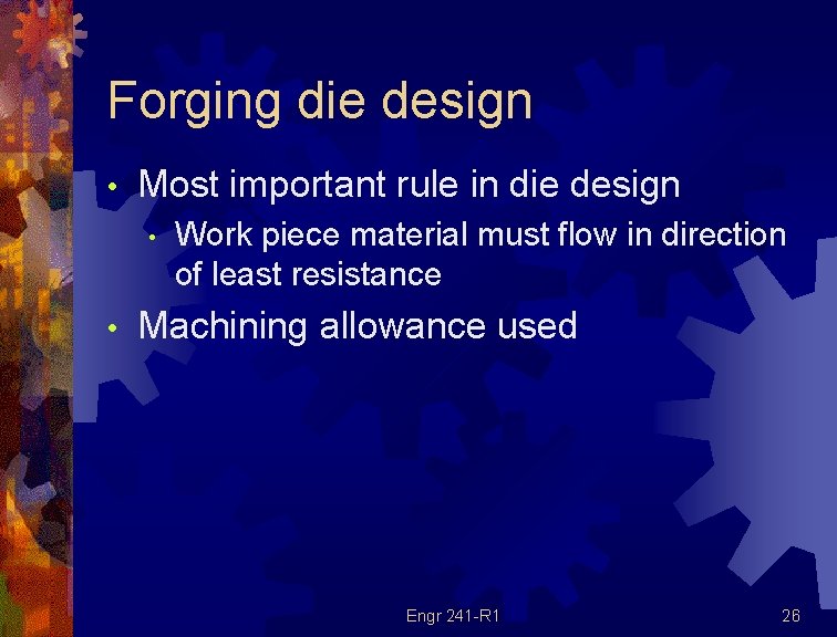 Forging die design • Most important rule in die design • • Work piece Forging die design • Most important rule in die design • • Work piece