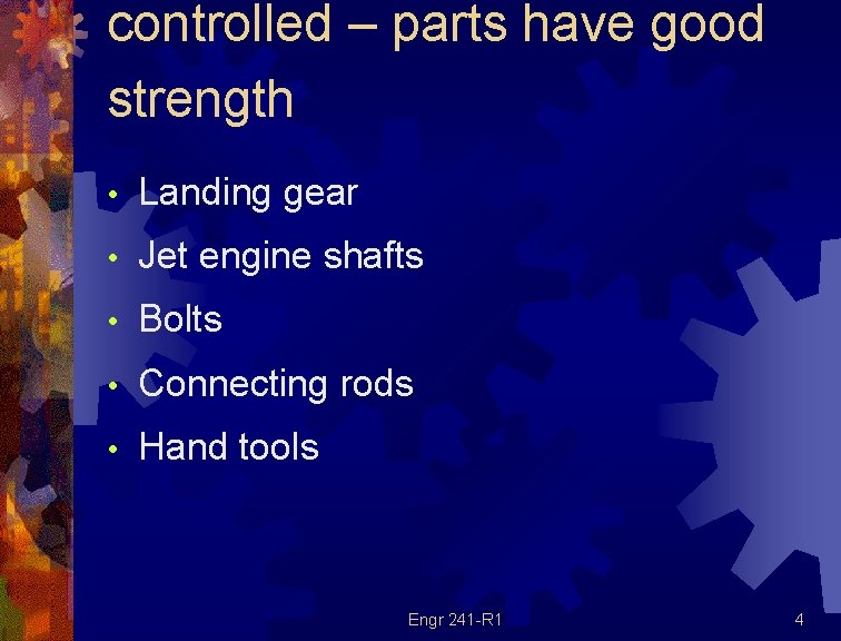 controlled – parts have good strength • Landing gear • Jet engine shafts • controlled – parts have good strength • Landing gear • Jet engine shafts •