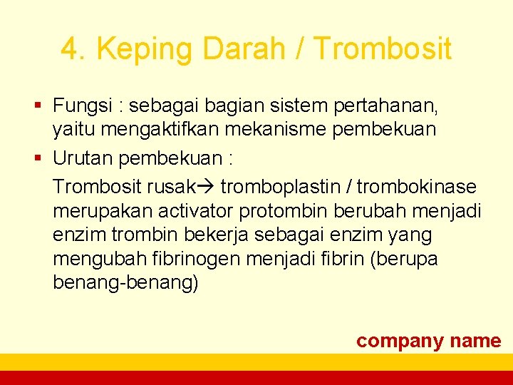 4. Keping Darah / Trombosit § Fungsi : sebagai bagian sistem pertahanan, yaitu mengaktifkan