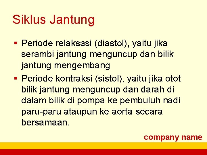 Siklus Jantung § Periode relaksasi (diastol), yaitu jika serambi jantung menguncup dan bilik jantung