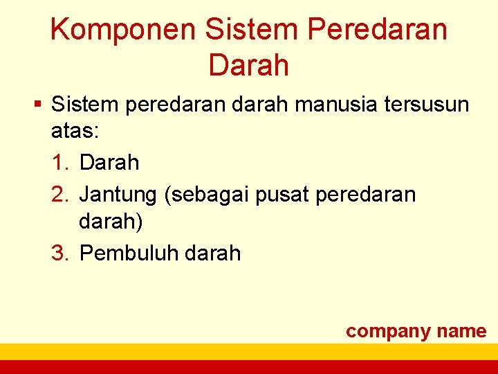 Komponen Sistem Peredaran Darah § Sistem peredaran darah manusia tersusun atas: 1. Darah 2.