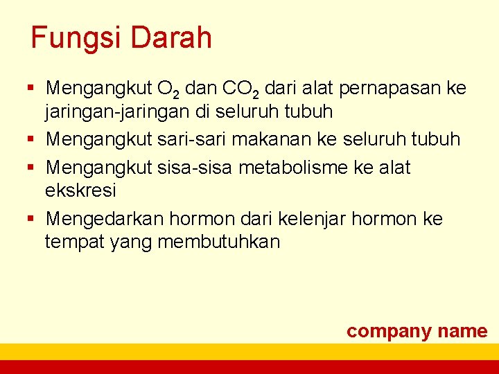 Fungsi Darah § Mengangkut O 2 dan CO 2 dari alat pernapasan ke jaringan-jaringan