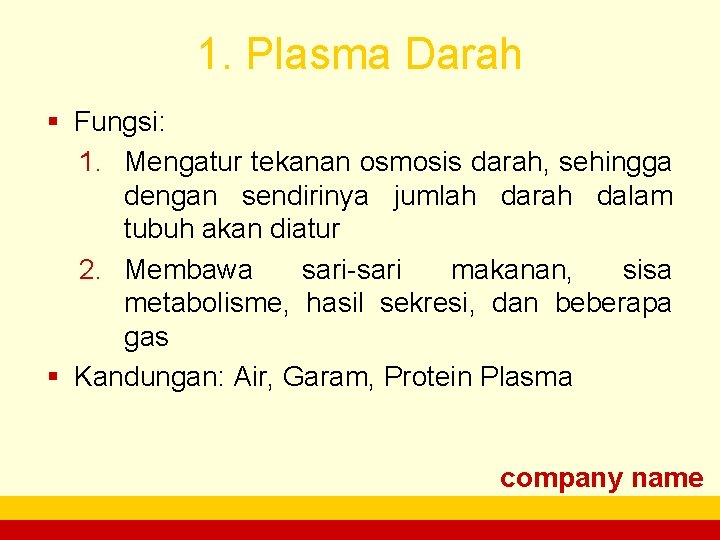 1. Plasma Darah § Fungsi: 1. Mengatur tekanan osmosis darah, sehingga dengan sendirinya jumlah