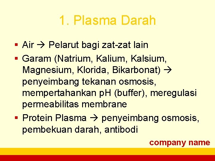 1. Plasma Darah § Air Pelarut bagi zat-zat lain § Garam (Natrium, Kalsium, Magnesium,
