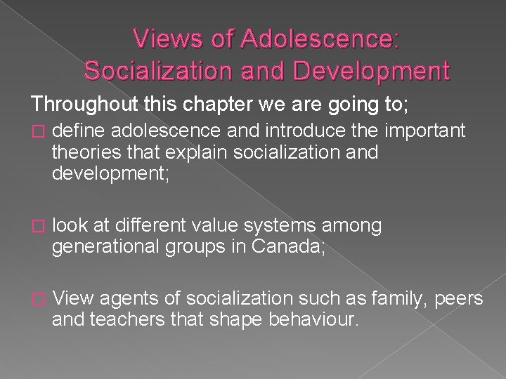Views of Adolescence: Socialization and Development Throughout this chapter we are going to; �