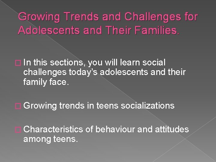 Growing Trends and Challenges for Adolescents and Their Families. � In this sections, you