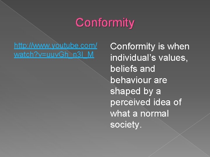 Conformity http: //www. youtube. com/ watch? v=uuv. Gh_n 3 I_M Conformity is when individual’s