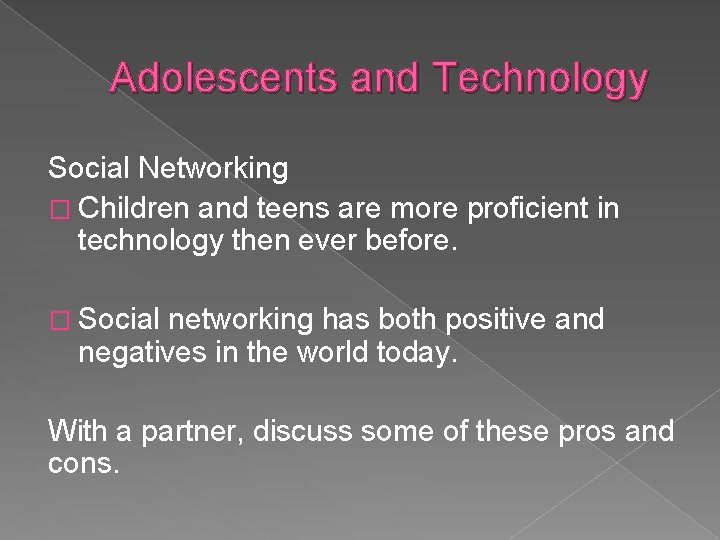 Adolescents and Technology Social Networking � Children and teens are more proficient in technology